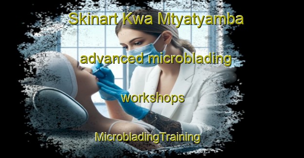 Skinart Kwa Mtyatyamba advanced microblading workshops | MicrobladingTraining | MicrobladingClasses | SkinartTraining-South Africa