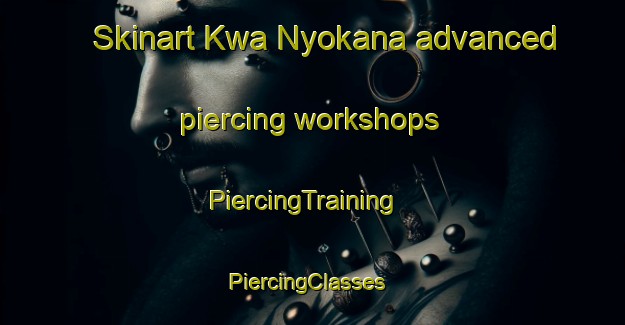 Skinart Kwa Nyokana advanced piercing workshops | PiercingTraining | PiercingClasses | SkinartTraining-South Africa