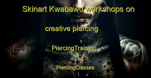 Skinart Kwabawu workshops on creative piercing | #PiercingTraining #PiercingClasses #SkinartTraining-South Africa