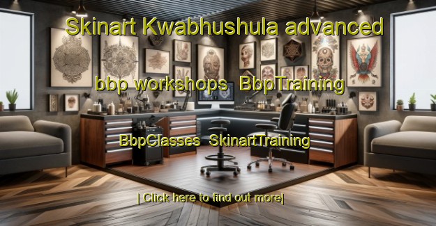 Skinart Kwabhushula advanced bbp workshops | BbpTraining | BbpClasses | SkinartTraining-South Africa