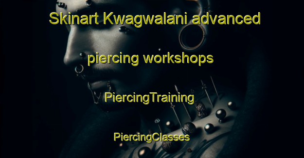 Skinart Kwagwalani advanced piercing workshops | #PiercingTraining #PiercingClasses #SkinartTraining-South Africa