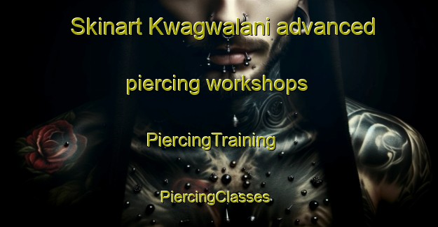 Skinart Kwagwalani advanced piercing workshops | PiercingTraining | PiercingClasses | SkinartTraining-South Africa