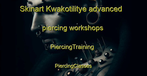 Skinart Kwakotilitye advanced piercing workshops | #PiercingTraining #PiercingClasses #SkinartTraining-South Africa