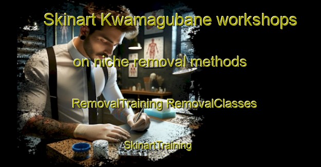 Skinart Kwamagubane workshops on niche removal methods | #RemovalTraining #RemovalClasses #SkinartTraining-South Africa