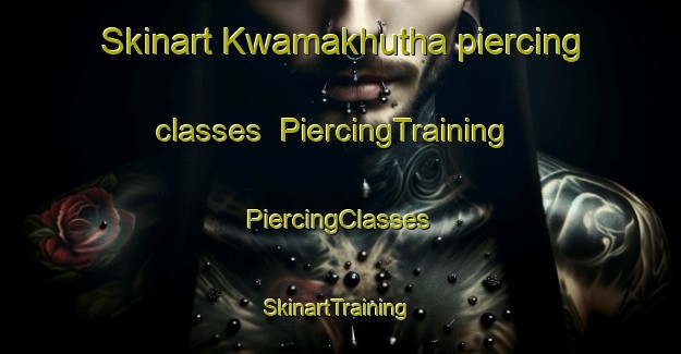 Skinart Kwamakhutha piercing classes | #PiercingTraining #PiercingClasses #SkinartTraining-South Africa