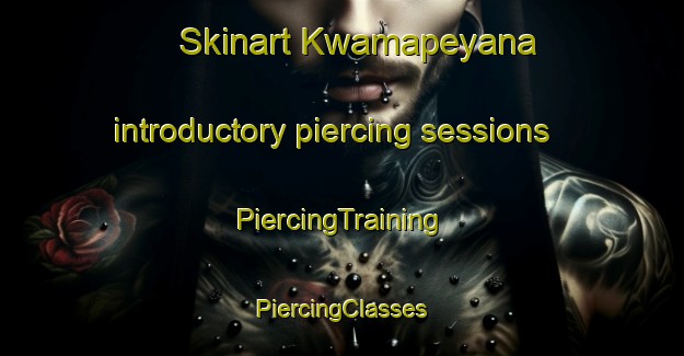 Skinart Kwamapeyana introductory piercing sessions | #PiercingTraining #PiercingClasses #SkinartTraining-South Africa