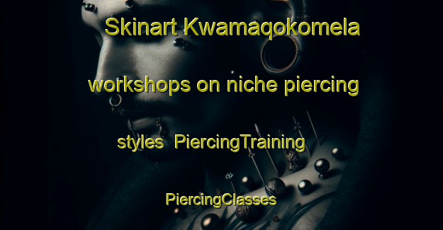 Skinart Kwamaqokomela workshops on niche piercing styles | #PiercingTraining #PiercingClasses #SkinartTraining-South Africa