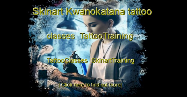Skinart Kwanokatana tattoo classes | TattooTraining | TattooClasses | SkinartTraining-South Africa