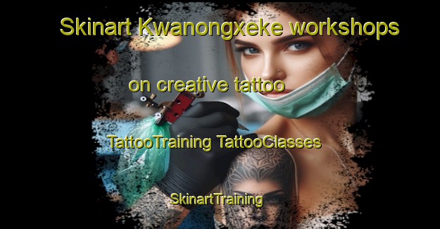 Skinart Kwanongxeke workshops on creative tattoo | #TattooTraining #TattooClasses #SkinartTraining-South Africa