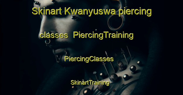 Skinart Kwanyuswa piercing classes | PiercingTraining | PiercingClasses | SkinartTraining-South Africa