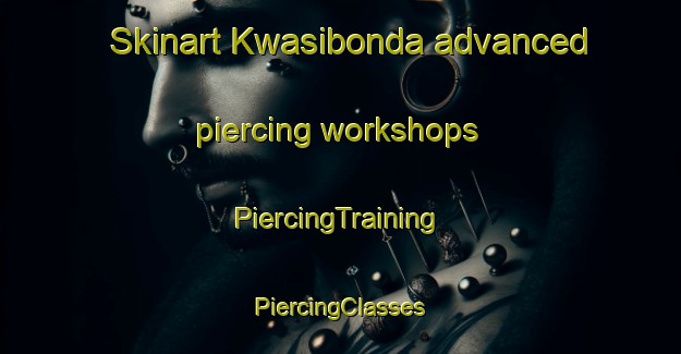 Skinart Kwasibonda advanced piercing workshops | #PiercingTraining #PiercingClasses #SkinartTraining-South Africa