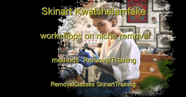 Skinart Kwatshelamfake workshops on niche removal methods | #RemovalTraining #RemovalClasses #SkinartTraining-South Africa