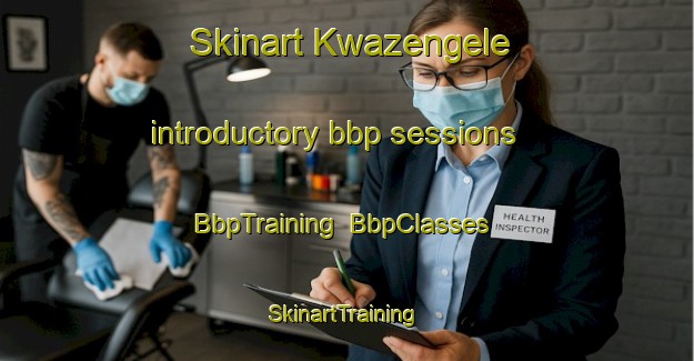 Skinart Kwazengele introductory bbp sessions | BbpTraining | BbpClasses | SkinartTraining-South Africa