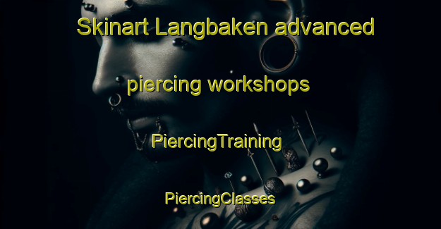 Skinart Langbaken advanced piercing workshops | #PiercingTraining #PiercingClasses #SkinartTraining-South Africa