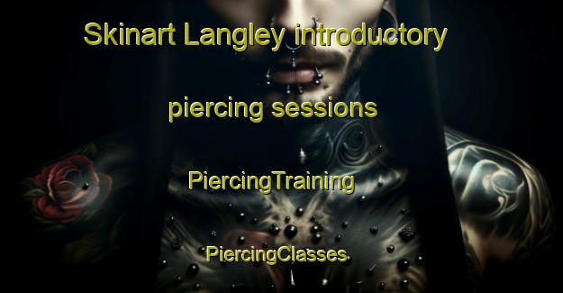 Skinart Langley introductory piercing sessions | PiercingTraining | PiercingClasses | SkinartTraining-South Africa