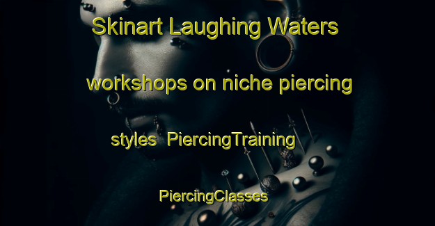 Skinart Laughing Waters workshops on niche piercing styles | PiercingTraining | PiercingClasses | SkinartTraining-South Africa