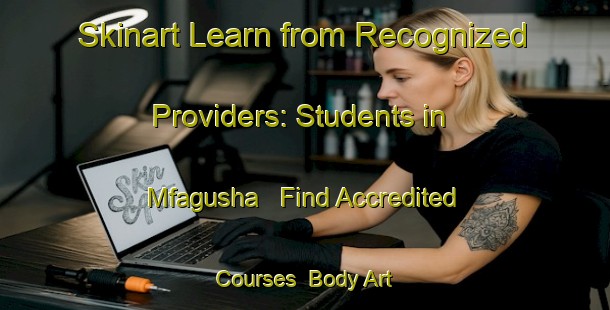Skinart Learn from Recognized Providers: Students in Mfagusha - Find Accredited Courses | Body Art Qualification Authority | BAQA-South Africa