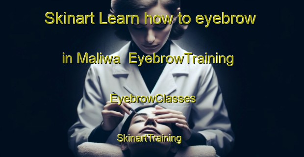 Skinart Learn how to eyebrow in Maliwa | EyebrowTraining | EyebrowClasses | SkinartTraining-South Africa