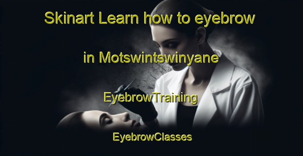 Skinart Learn how to eyebrow in Motswintswinyane | EyebrowTraining | EyebrowClasses | SkinartTraining-South Africa