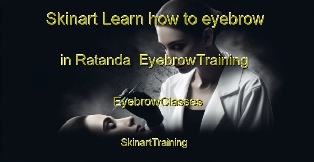 Skinart Learn how to eyebrow in Ratanda | EyebrowTraining | EyebrowClasses | SkinartTraining-South Africa