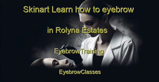 Skinart Learn how to eyebrow in Rolyna Estates | EyebrowTraining | EyebrowClasses | SkinartTraining-South Africa