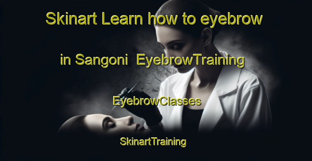 Skinart Learn how to eyebrow in Sangoni | EyebrowTraining | EyebrowClasses | SkinartTraining-South Africa