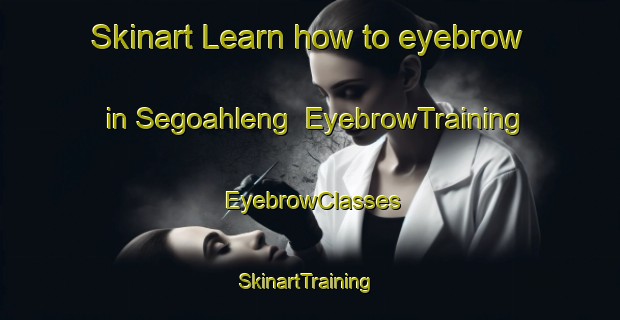 Skinart Learn how to eyebrow in Segoahleng | EyebrowTraining | EyebrowClasses | SkinartTraining-South Africa