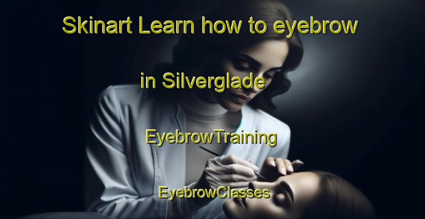 Skinart Learn how to eyebrow in Silverglade | EyebrowTraining | EyebrowClasses | SkinartTraining-South Africa