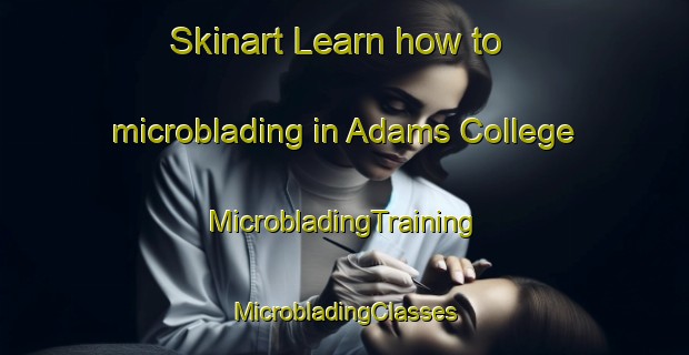 Skinart Learn how to microblading in Adams College | #MicrobladingTraining #MicrobladingClasses #SkinartTraining-South Africa