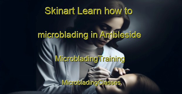 Skinart Learn how to microblading in Ambleside | #MicrobladingTraining #MicrobladingClasses #SkinartTraining-South Africa