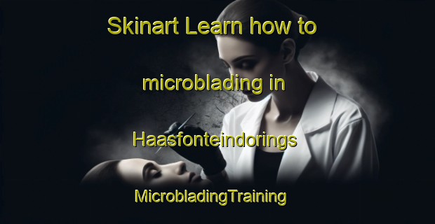 Skinart Learn how to microblading in Haasfonteindorings | MicrobladingTraining | MicrobladingClasses | SkinartTraining-South Africa