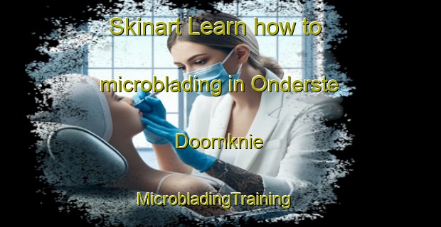 Skinart Learn how to microblading in Onderste Doornknie | MicrobladingTraining | MicrobladingClasses | SkinartTraining-South Africa