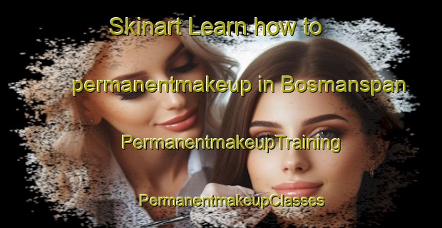 Skinart Learn how to permanentmakeup in Bosmanspan | #PermanentmakeupTraining #PermanentmakeupClasses #SkinartTraining-South Africa