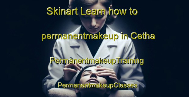 Skinart Learn how to permanentmakeup in Cetha | PermanentmakeupTraining | PermanentmakeupClasses | SkinartTraining-South Africa
