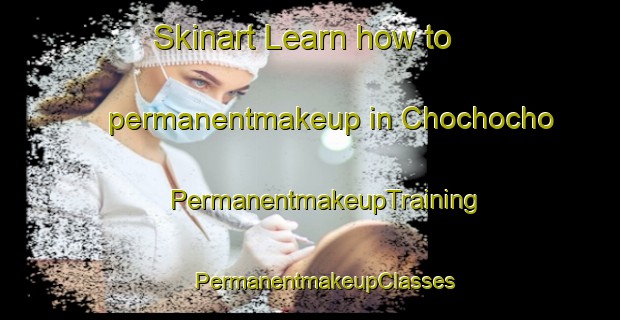 Skinart Learn how to permanentmakeup in Chochocho | #PermanentmakeupTraining #PermanentmakeupClasses #SkinartTraining-South Africa