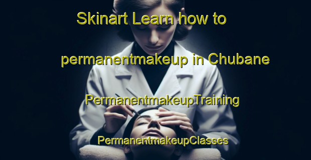 Skinart Learn how to permanentmakeup in Chubane | #PermanentmakeupTraining #PermanentmakeupClasses #SkinartTraining-South Africa