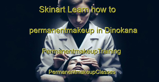 Skinart Learn how to permanentmakeup in Dinokana | PermanentmakeupTraining | PermanentmakeupClasses | SkinartTraining-South Africa