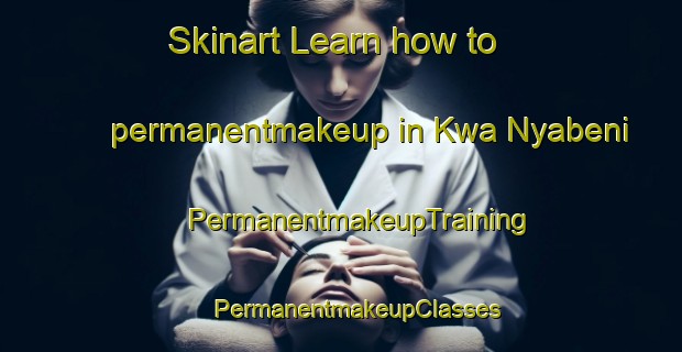 Skinart Learn how to permanentmakeup in Kwa Nyabeni | #PermanentmakeupTraining #PermanentmakeupClasses #SkinartTraining-South Africa