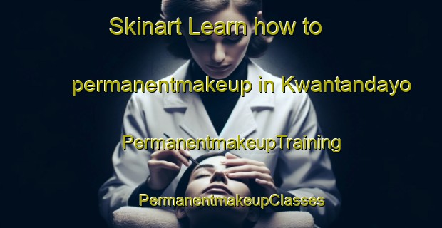 Skinart Learn how to permanentmakeup in Kwantandayo | #PermanentmakeupTraining #PermanentmakeupClasses #SkinartTraining-South Africa