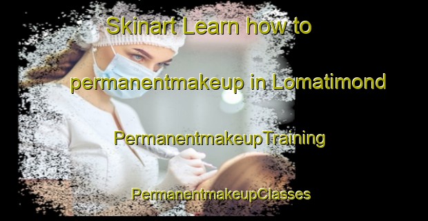 Skinart Learn how to permanentmakeup in Lomatimond | PermanentmakeupTraining | PermanentmakeupClasses | SkinartTraining-South Africa