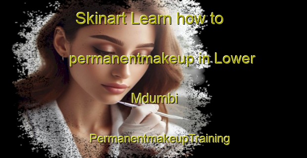 Skinart Learn how to permanentmakeup in Lower Mdumbi | #PermanentmakeupTraining #PermanentmakeupClasses #SkinartTraining-South Africa