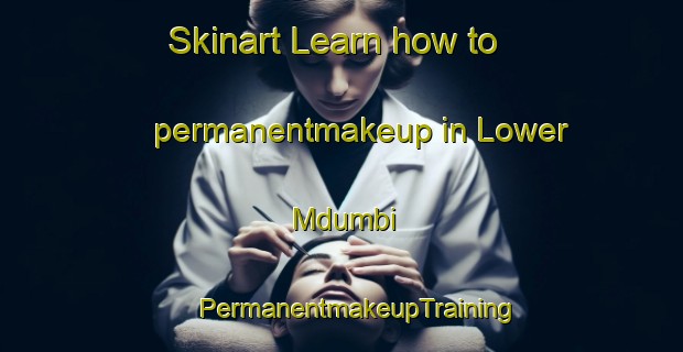 Skinart Learn how to permanentmakeup in Lower Mdumbi | #PermanentmakeupTraining #PermanentmakeupClasses #SkinartTraining-South Africa