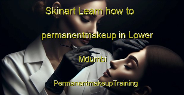 Skinart Learn how to permanentmakeup in Lower Mdumbi | #PermanentmakeupTraining #PermanentmakeupClasses #SkinartTraining-South Africa