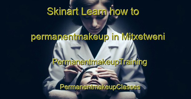 Skinart Learn how to permanentmakeup in Mitxetweni | #PermanentmakeupTraining #PermanentmakeupClasses #SkinartTraining-South Africa