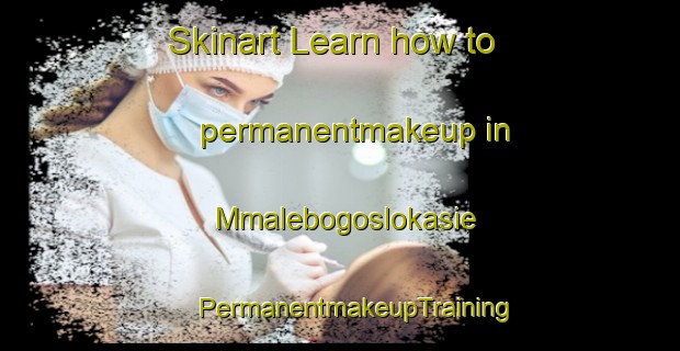 Skinart Learn how to permanentmakeup in Mmalebogoslokasie | #PermanentmakeupTraining #PermanentmakeupClasses #SkinartTraining-South Africa