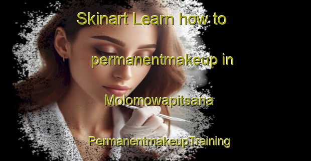 Skinart Learn how to permanentmakeup in Molomowapitsana | PermanentmakeupTraining | PermanentmakeupClasses | SkinartTraining-South Africa