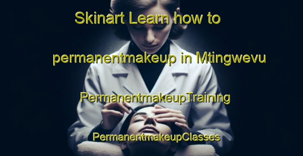Skinart Learn how to permanentmakeup in Mtingwevu | PermanentmakeupTraining | PermanentmakeupClasses | SkinartTraining-South Africa