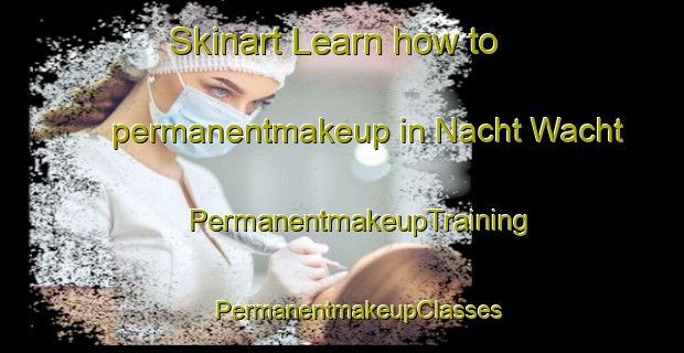 Skinart Learn how to permanentmakeup in Nacht Wacht | #PermanentmakeupTraining #PermanentmakeupClasses #SkinartTraining-South Africa