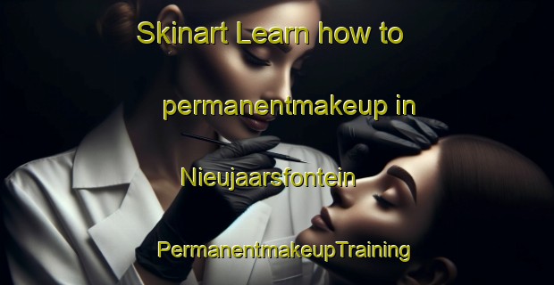Skinart Learn how to permanentmakeup in Nieujaarsfontein | PermanentmakeupTraining | PermanentmakeupClasses | SkinartTraining-South Africa