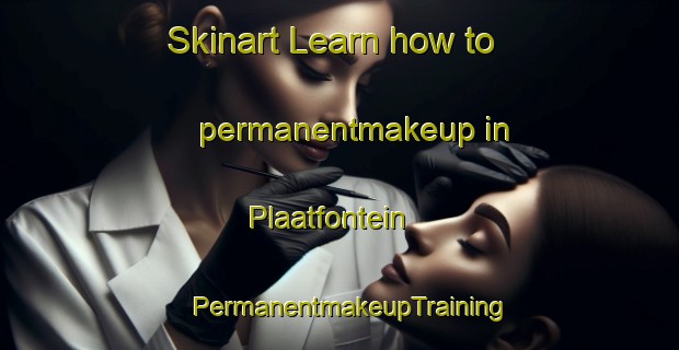 Skinart Learn how to permanentmakeup in Plaatfontein | PermanentmakeupTraining | PermanentmakeupClasses | SkinartTraining-South Africa